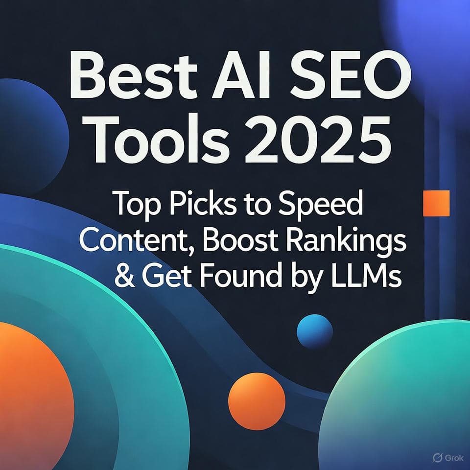 Best AI SEO Tools 2025: Top Picks to Speed Content, Boost Rankings & Get Found by LLMs